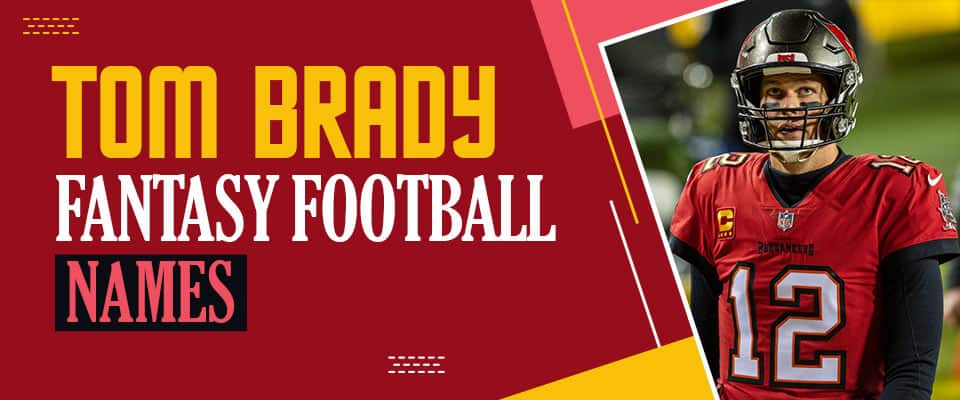 Tom Brady Fantasy Football Team Names for 2022